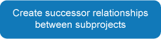 Create successor relationships between subprojects