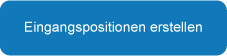 Eingangspositionen erstellen