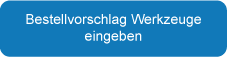 Bestellvorschlag Werkzeuge eingeben