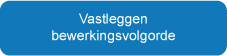 Vastleggen bewerkingsvolgorde