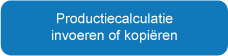 Productiecalculatie invoeren of kopiëren