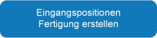 Eingangspositionen Fertigung erstellen