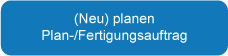 (Neu) planen Plan-/Fertigungsauftrag