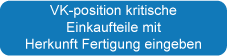 VK-position kritische EK-Teile mit herkunft Fertigung eingeben