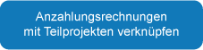 Anzahlungsrechnungen mit Teilprojekten verknüpfen